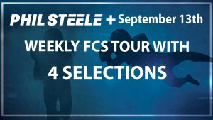 Phil Steele Plus FCS Tour Sept 13th